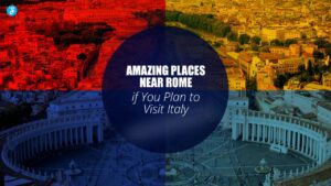 Amazing Places Near Rome to Visit Italy