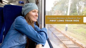 Common Mistakes to Avoid on Your First Long Train Ride.