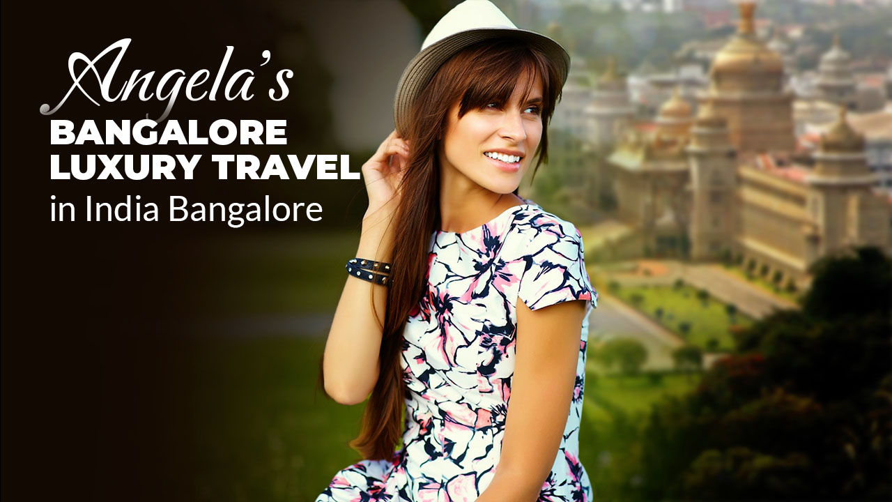 Angela's Bangalore Luxury Travel in India Bangalore Blog