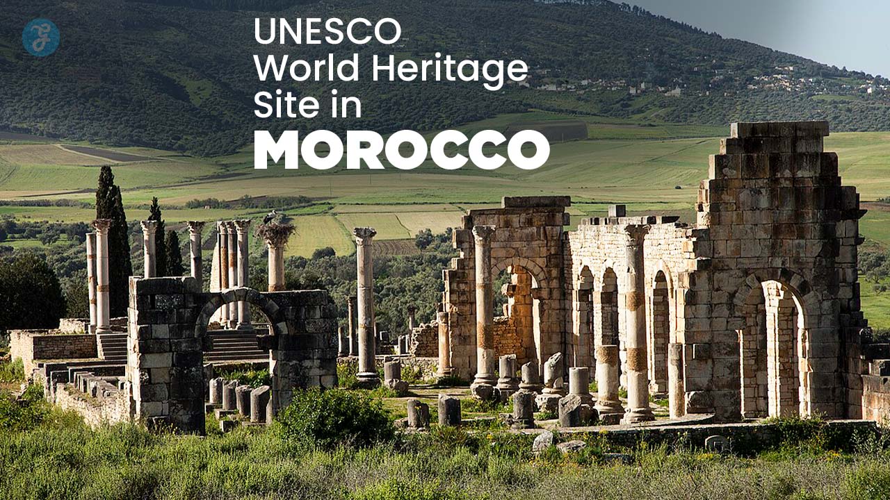 UNESCO World Heritage Site in Morocco: The Ultimate Travel Guide in 2025