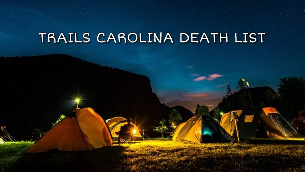 Trails Carolina Death List: Uncovering The Truth Behind Wilderness Camp Tragedies