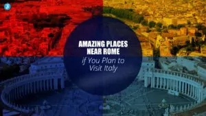 Amazing Places Near Rome to Visit Italy