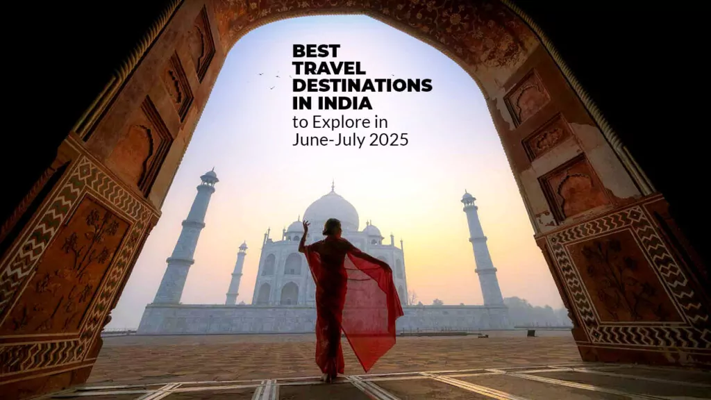 30 Best Travel Destinations in India to Explore in June-July 2025