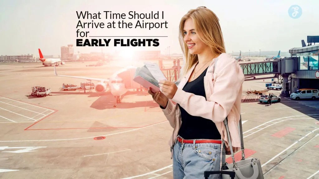 What Time Should I Arrive at the Airport for Early Flights?